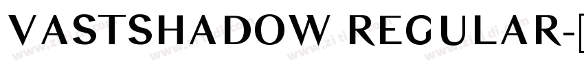 VASTSHADOW REGULAR字体转换 VASTSHADOW REGULAR字体转换